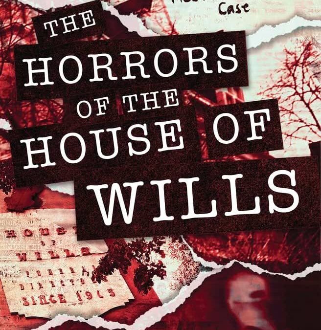 Book Review: THE HORRORS OF THE HOUSE OF WILLS