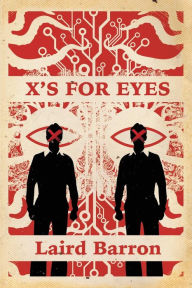 Laird Barron’s ‘X’s For Eyes’ Makes It Onto Kirkus Reviews’ Must-Read List!