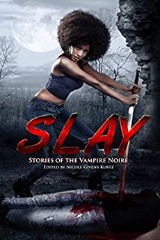 Book Review: SLAY: STORIES OF THE VAMPIRE NOIRE